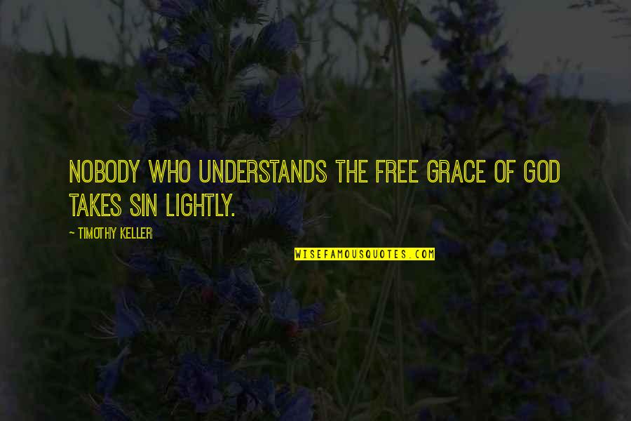 The Fall Of The Roman Republic Quotes By Timothy Keller: Nobody who understands the free grace of God