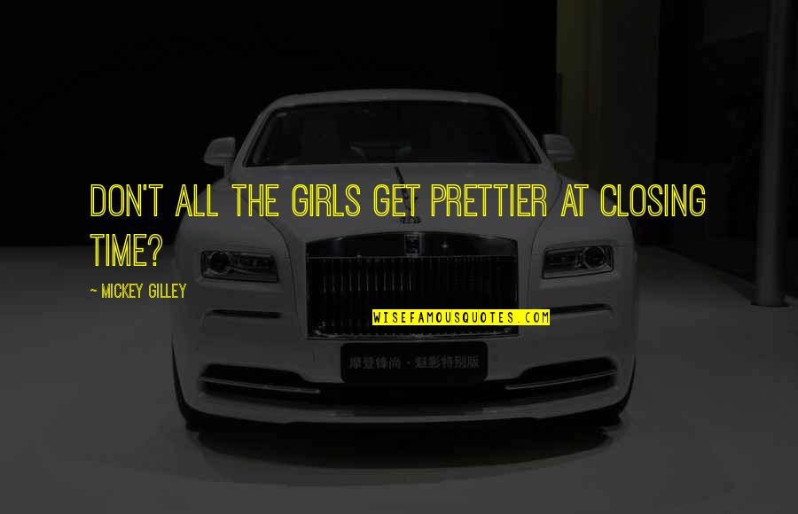 The Fall Of Troy Quotes By Mickey Gilley: Don't all the girls get prettier at closing