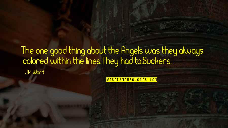 The Fallen Angels Quotes By J.R. Ward: The one good thing about the Angels was