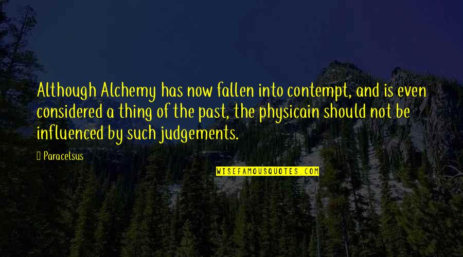 The Fallen Quotes By Paracelsus: Although Alchemy has now fallen into contempt, and