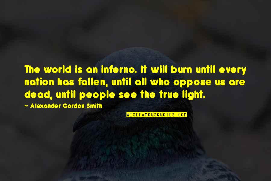 The Fallen World Quotes By Alexander Gordon Smith: The world is an inferno. It will burn The Fallen World Quotes By Alexander Gordon Smith: The world is an inferno. It will burn