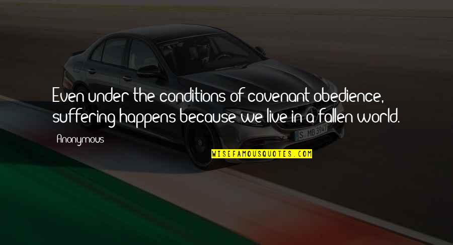 The Fallen World Quotes By Anonymous: Even under the conditions of covenant obedience, suffering