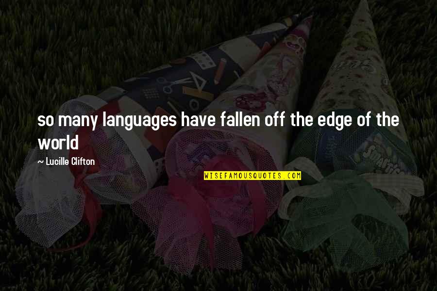 The Fallen World Quotes By Lucille Clifton: so many languages have fallen off the edge The Fallen World Quotes By Lucille Clifton: so many languages have fallen off the edge