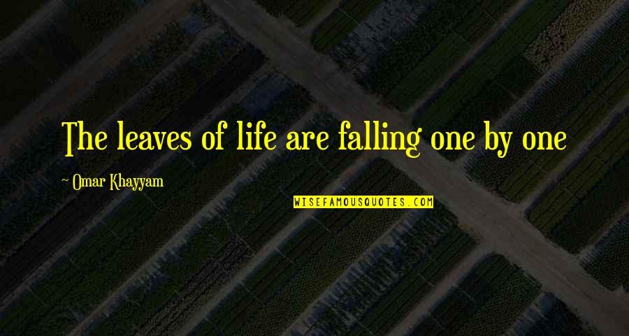 The Falling Leaves Quotes By Omar Khayyam: The leaves of life are falling one by