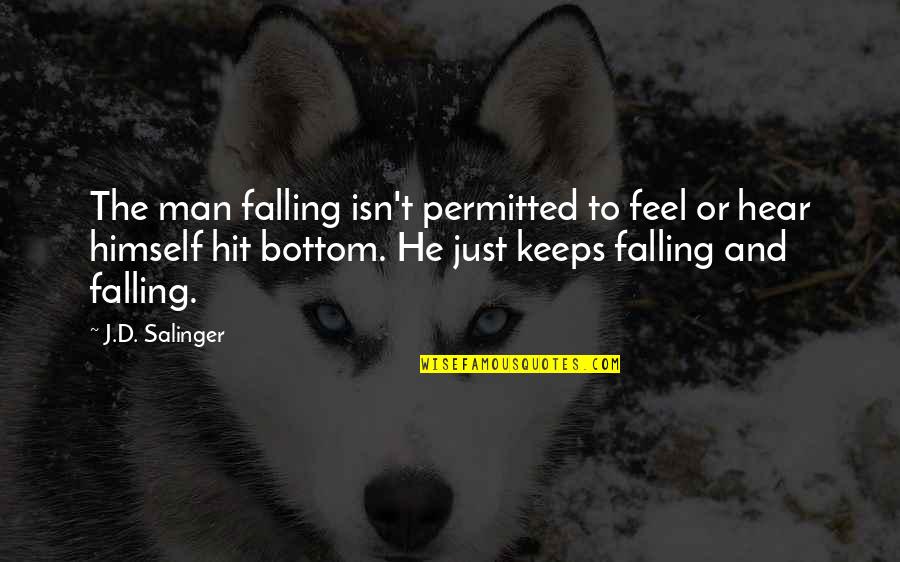 The Falling Man Quotes By J.D. Salinger: The man falling isn't permitted to feel or