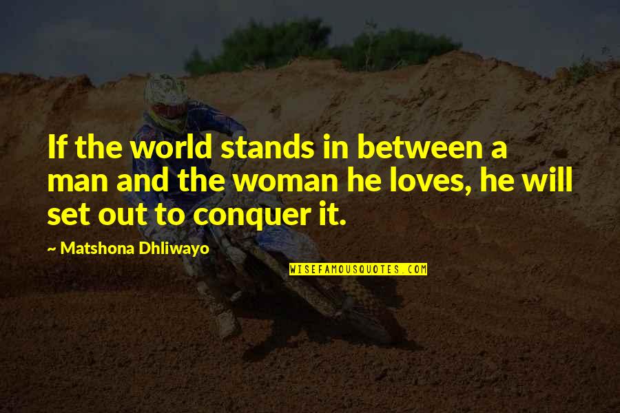 The Falling Man Quotes By Matshona Dhliwayo: If the world stands in between a man