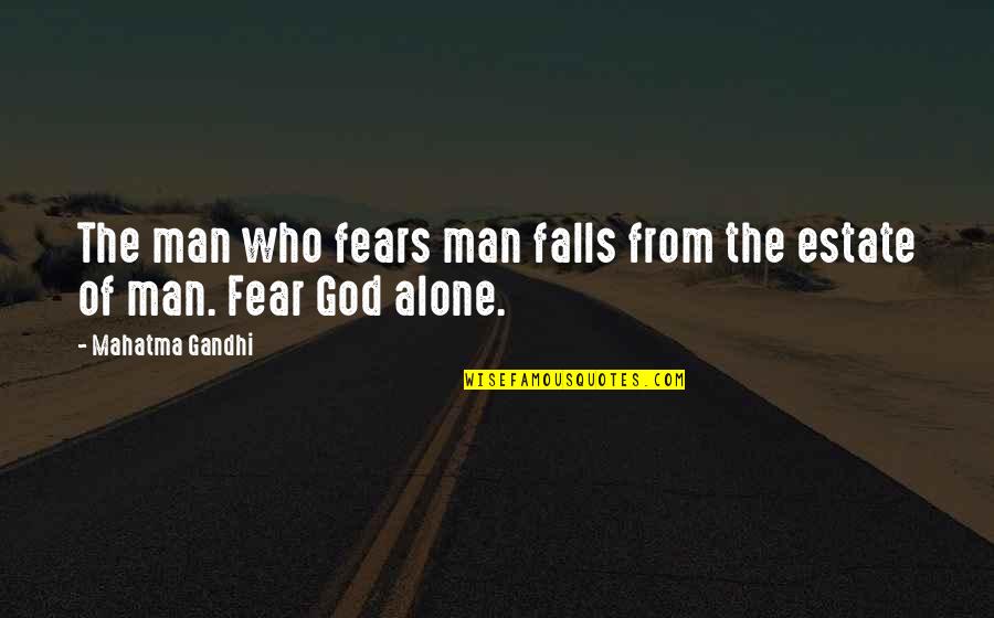 The Falls Of God Quotes By Mahatma Gandhi: The man who fears man falls from the