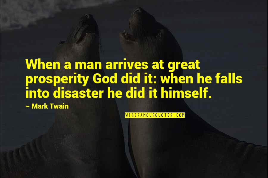 The Falls Of God Quotes By Mark Twain: When a man arrives at great prosperity God
