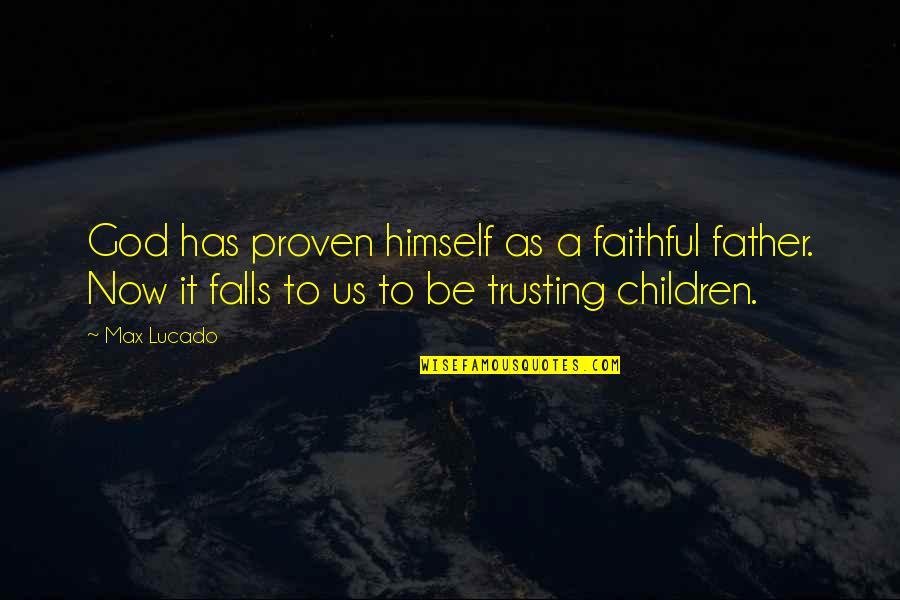 The Falls Of God Quotes By Max Lucado: God has proven himself as a faithful father.