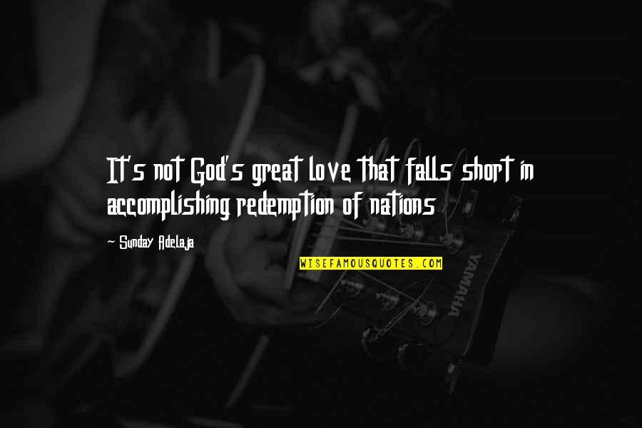 The Falls Of God Quotes By Sunday Adelaja: It's not God's great love that falls short