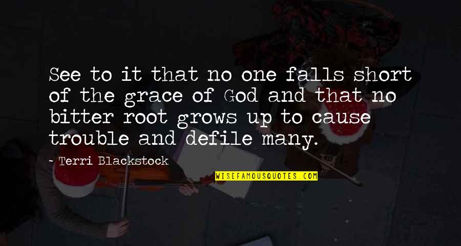 The Falls Of God Quotes By Terri Blackstock: See to it that no one falls short