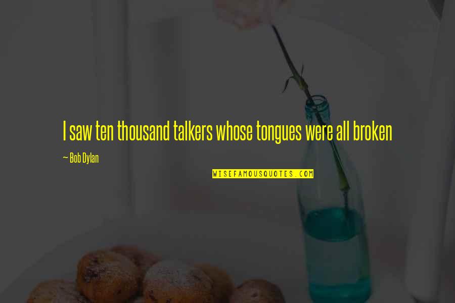 The False Gems Quotes By Bob Dylan: I saw ten thousand talkers whose tongues were