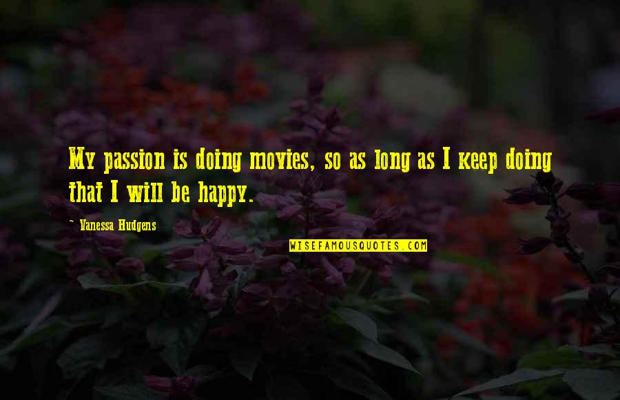 The False Gems Quotes By Vanessa Hudgens: My passion is doing movies, so as long