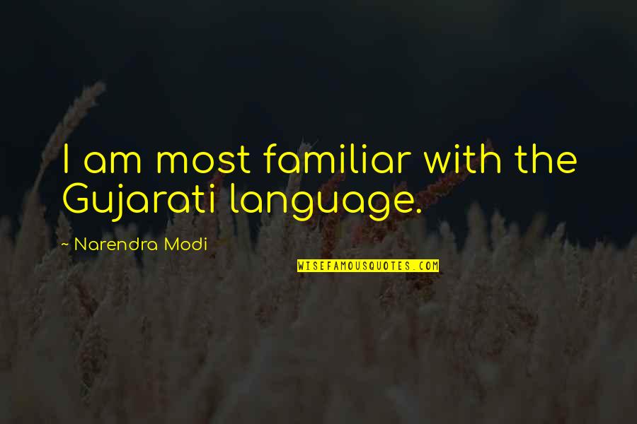 The Familiar Quotes By Narendra Modi: I am most familiar with the Gujarati language.