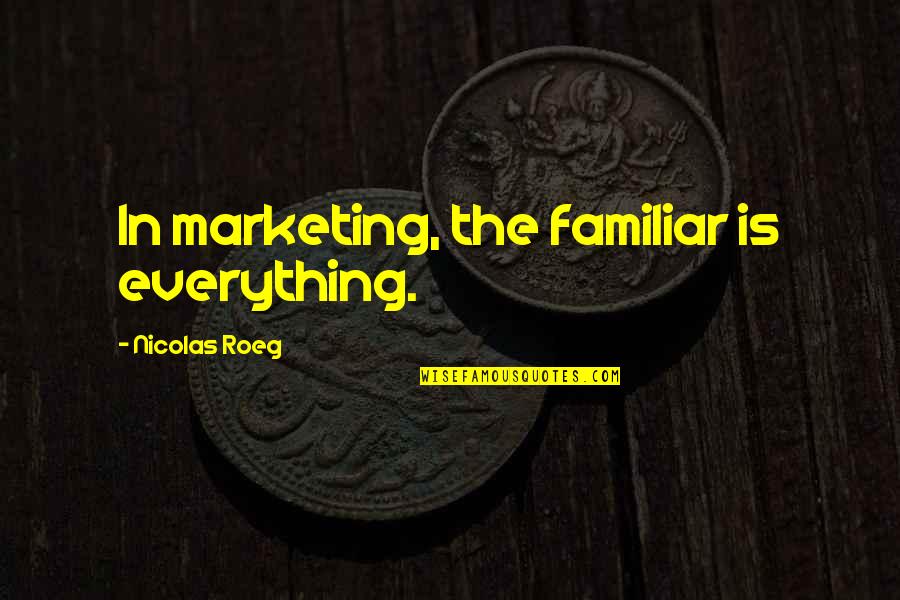 The Familiar Quotes By Nicolas Roeg: In marketing, the familiar is everything.