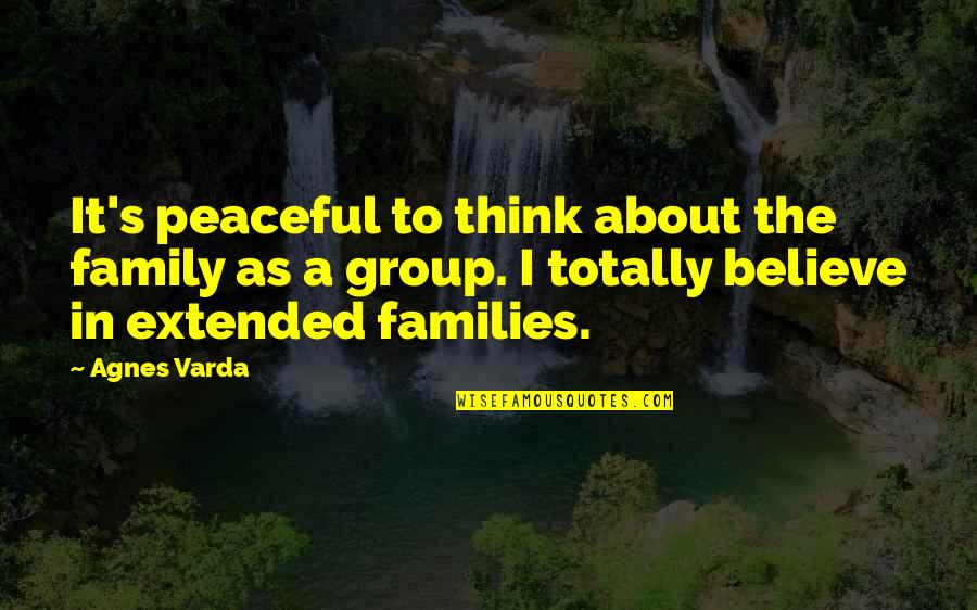 The Family Group Quotes By Agnes Varda: It's peaceful to think about the family as
