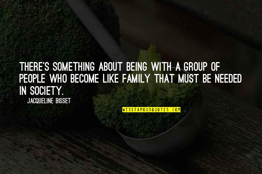 The Family Group Quotes By Jacqueline Bisset: There's something about being with a group of