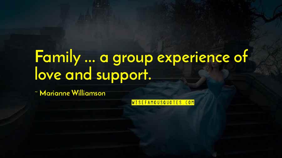 The Family Group Quotes By Marianne Williamson: Family ... a group experience of love and