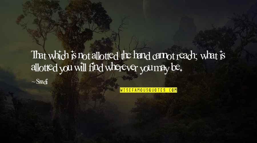 The Family International Quotes By Saadi: That which is not allotted the hand cannot