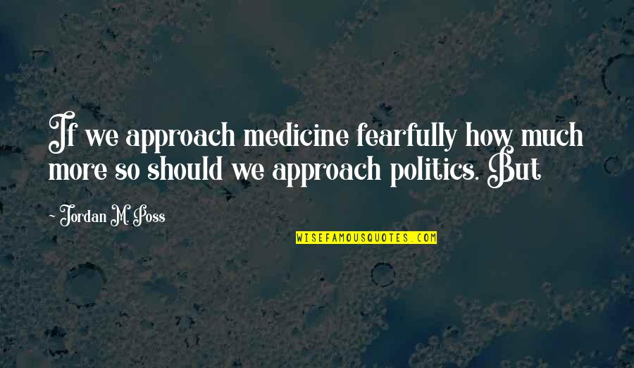 The Family Stone Movie Quotes By Jordan M. Poss: If we approach medicine fearfully how much more