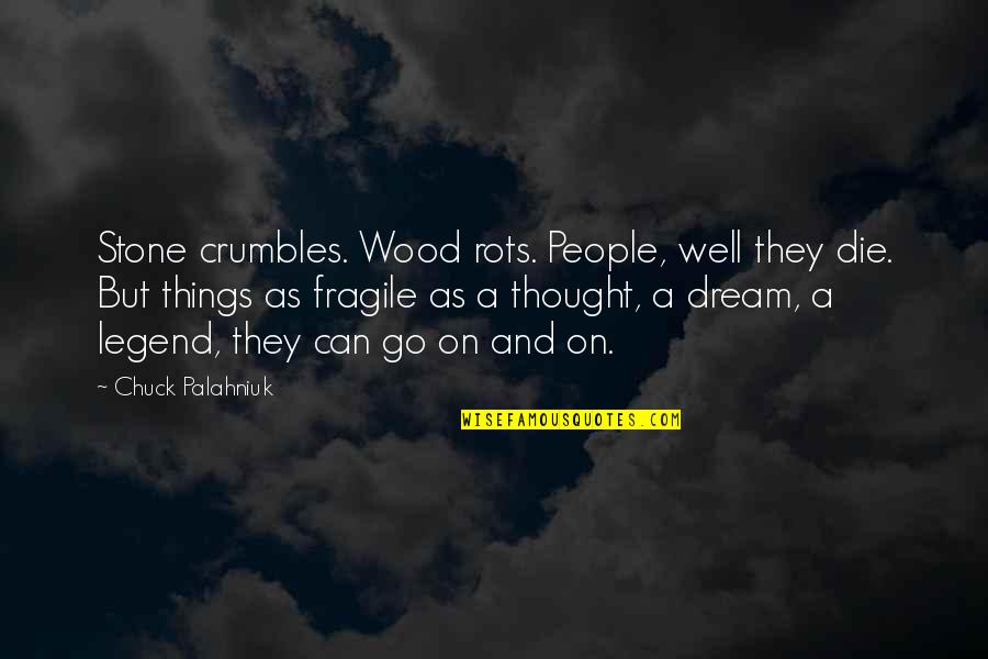The Family You Created Quotes By Chuck Palahniuk: Stone crumbles. Wood rots. People, well they die. The Family You Created Quotes By Chuck Palahniuk: Stone crumbles. Wood rots. People, well they die.