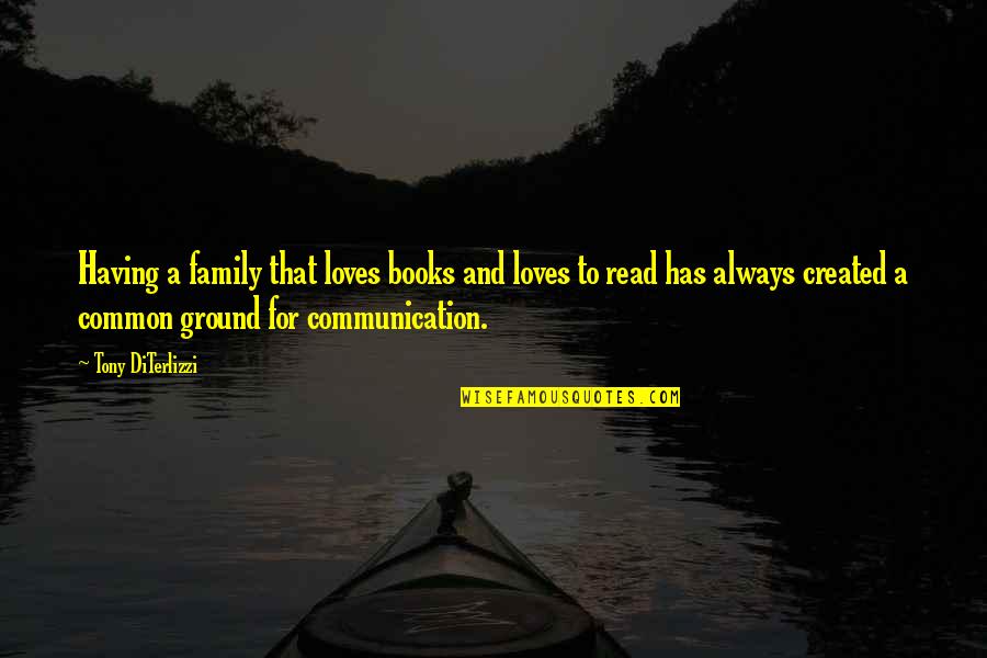 The Family You Created Quotes By Tony DiTerlizzi: Having a family that loves books and loves The Family You Created Quotes By Tony DiTerlizzi: Having a family that loves books and loves