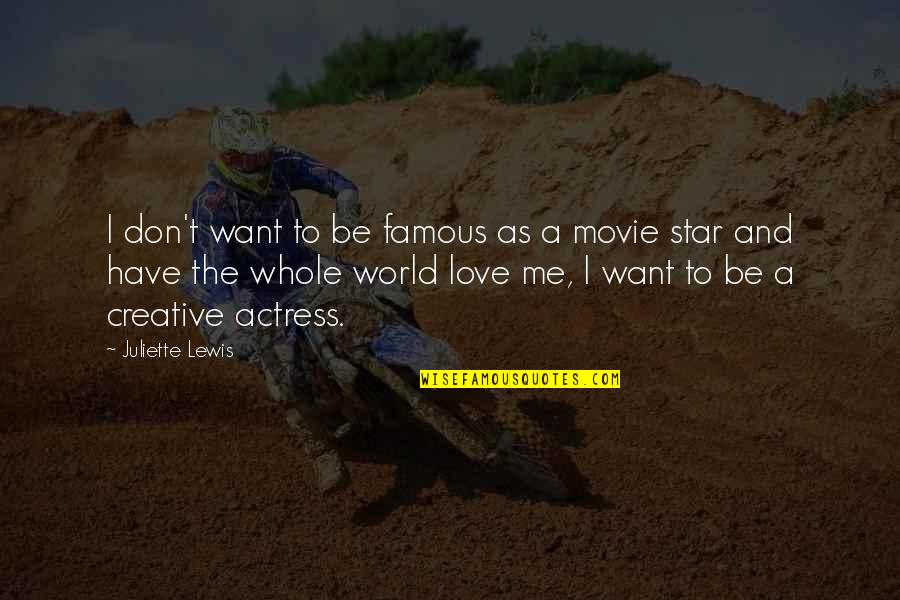 The Famous Love Quotes By Juliette Lewis: I don't want to be famous as a