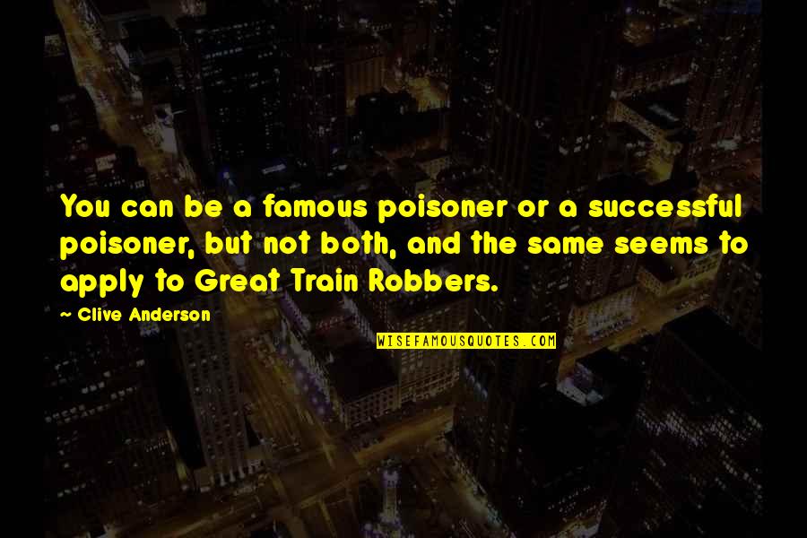 The Famous Quotes By Clive Anderson: You can be a famous poisoner or a