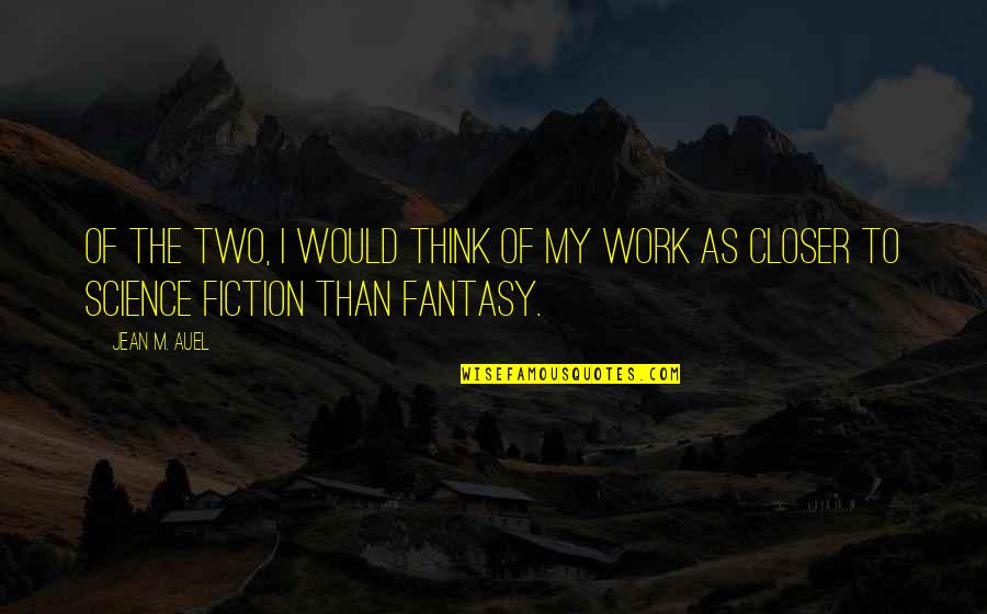 The Fantasy Quotes By Jean M. Auel: Of the two, I would think of my