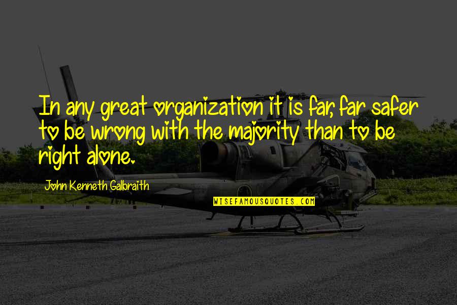 The Far Right Quotes By John Kenneth Galbraith: In any great organization it is far, far