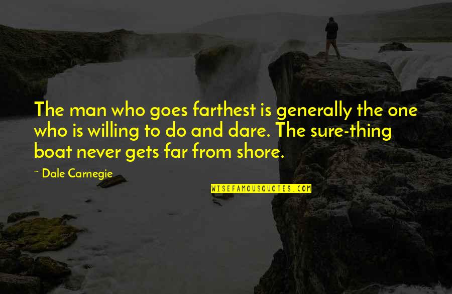 The Far Shore Quotes By Dale Carnegie: The man who goes farthest is generally the The Far Shore Quotes By Dale Carnegie: The man who goes farthest is generally the