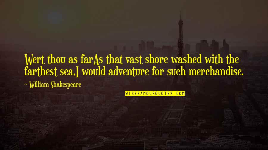 The Far Shore Quotes By William Shakespeare: Wert thou as farAs that vast shore washed
