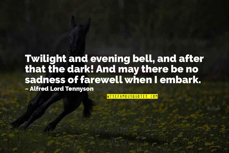 The Farewell Quotes By Alfred Lord Tennyson: Twilight and evening bell, and after that the The Farewell Quotes By Alfred Lord Tennyson: Twilight and evening bell, and after that the