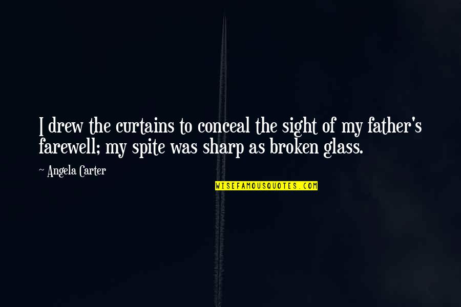 The Farewell Quotes By Angela Carter: I drew the curtains to conceal the sight The Farewell Quotes By Angela Carter: I drew the curtains to conceal the sight