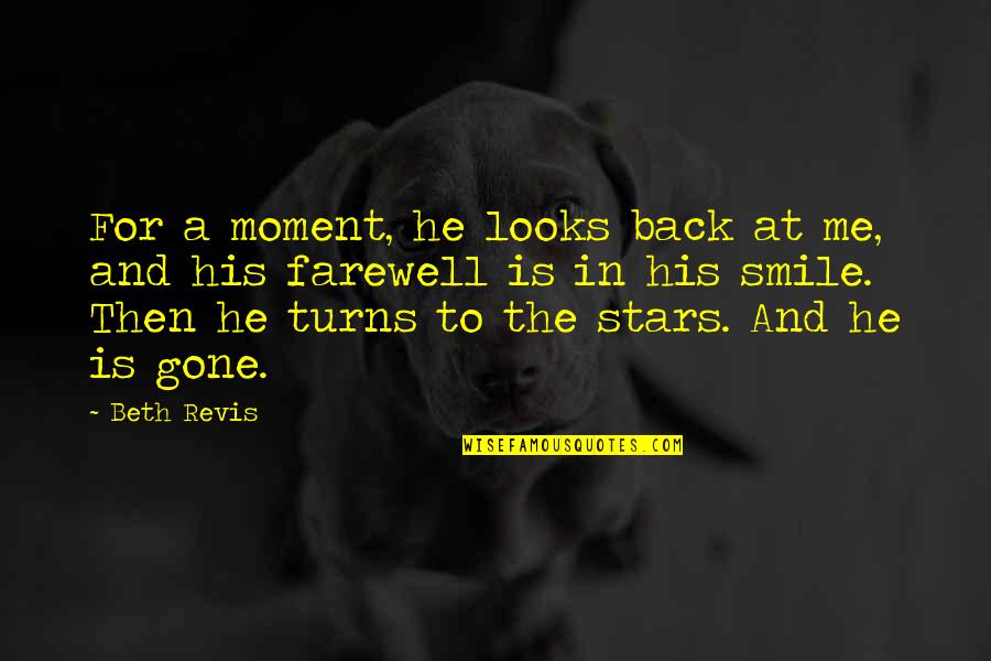 The Farewell Quotes By Beth Revis: For a moment, he looks back at me, The Farewell Quotes By Beth Revis: For a moment, he looks back at me,