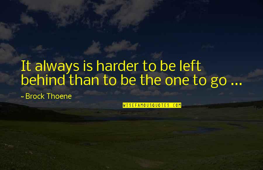 The Farewell Quotes By Brock Thoene: It always is harder to be left behind