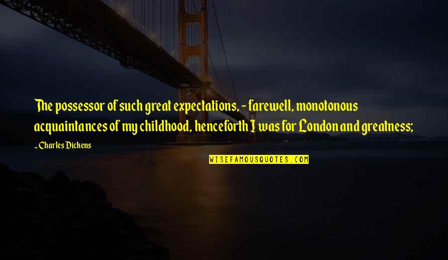 The Farewell Quotes By Charles Dickens: The possessor of such great expectations, - farewell, The Farewell Quotes By Charles Dickens: The possessor of such great expectations, - farewell,