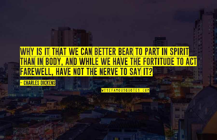 The Farewell Quotes By Charles Dickens: Why is it that we can better bear The Farewell Quotes By Charles Dickens: Why is it that we can better bear