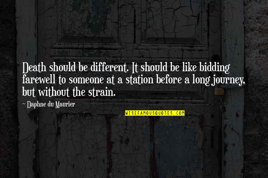 The Farewell Quotes By Daphne Du Maurier: Death should be different. It should be like The Farewell Quotes By Daphne Du Maurier: Death should be different. It should be like
