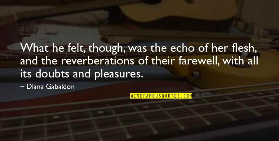 The Farewell Quotes By Diana Gabaldon: What he felt, though, was the echo of The Farewell Quotes By Diana Gabaldon: What he felt, though, was the echo of