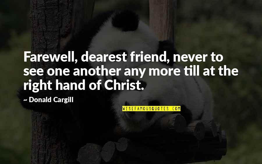 The Farewell Quotes By Donald Cargill: Farewell, dearest friend, never to see one another The Farewell Quotes By Donald Cargill: Farewell, dearest friend, never to see one another