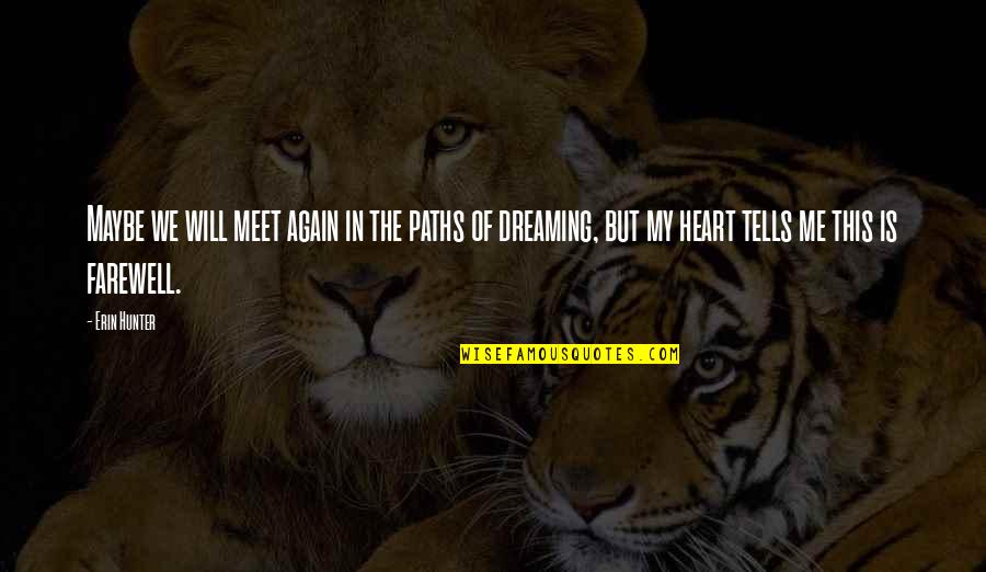 The Farewell Quotes By Erin Hunter: Maybe we will meet again in the paths The Farewell Quotes By Erin Hunter: Maybe we will meet again in the paths