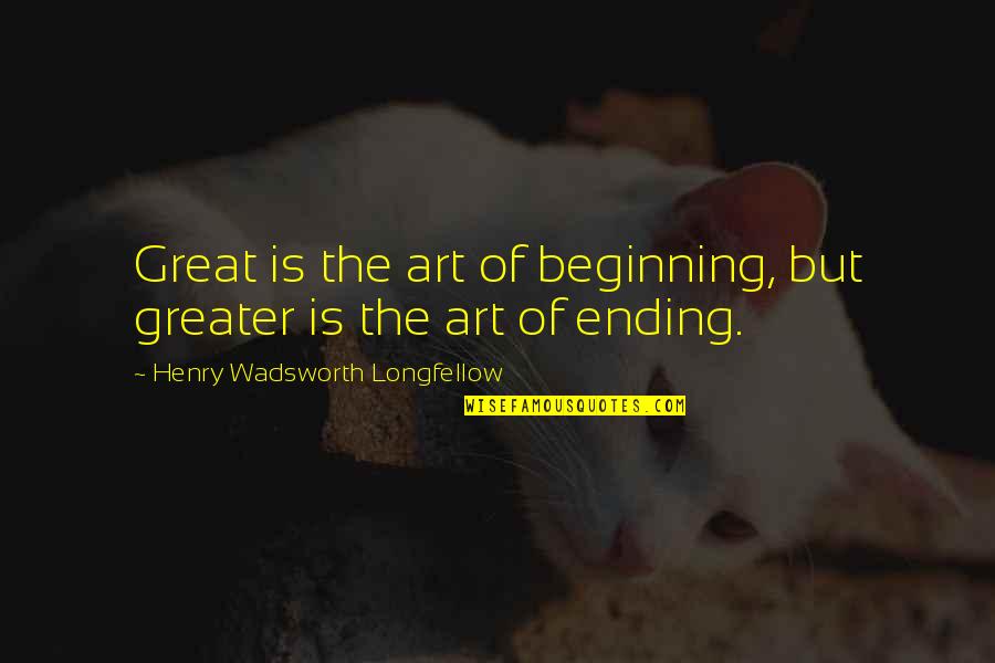 The Farewell Quotes By Henry Wadsworth Longfellow: Great is the art of beginning, but greater The Farewell Quotes By Henry Wadsworth Longfellow: Great is the art of beginning, but greater