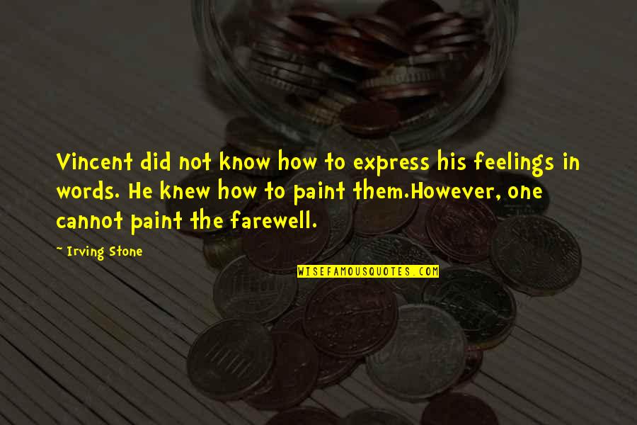 The Farewell Quotes By Irving Stone: Vincent did not know how to express his The Farewell Quotes By Irving Stone: Vincent did not know how to express his
