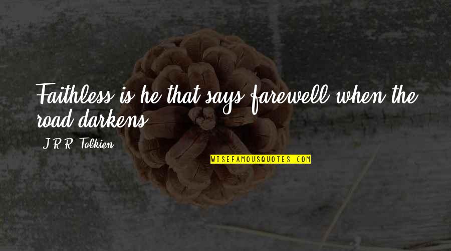 The Farewell Quotes By J.R.R. Tolkien: Faithless is he that says farewell when the The Farewell Quotes By J.R.R. Tolkien: Faithless is he that says farewell when the