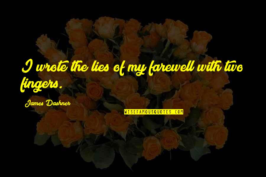 The Farewell Quotes By James Dashner: I wrote the lies of my farewell with The Farewell Quotes By James Dashner: I wrote the lies of my farewell with