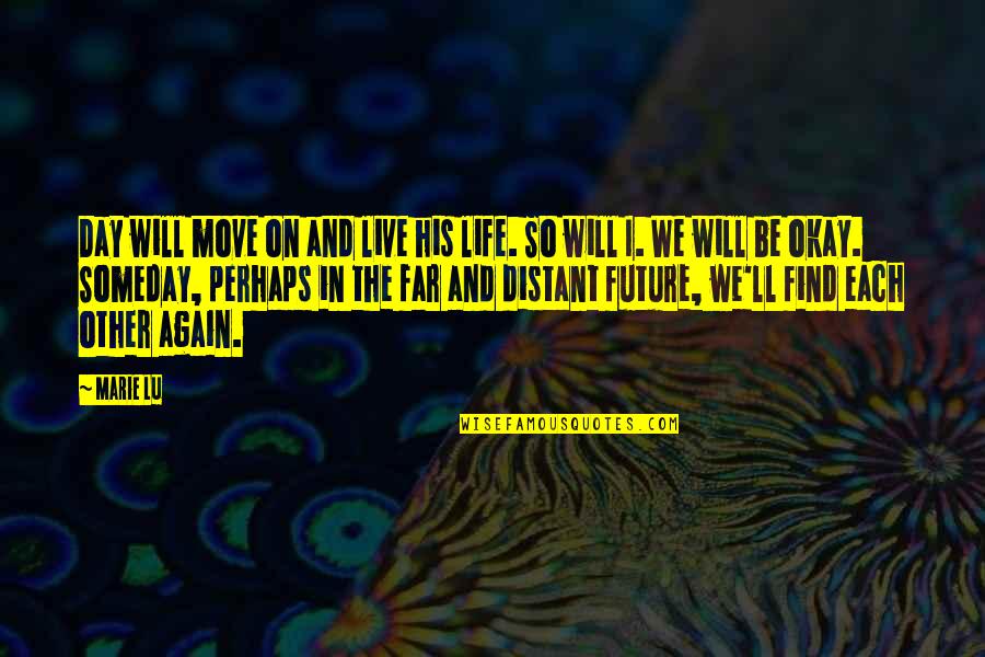 The Farewell Quotes By Marie Lu: Day will move on and live his life. The Farewell Quotes By Marie Lu: Day will move on and live his life.
