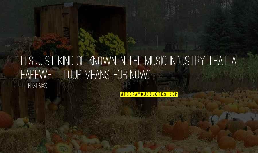The Farewell Quotes By Nikki Sixx: It's just kind of known in the music