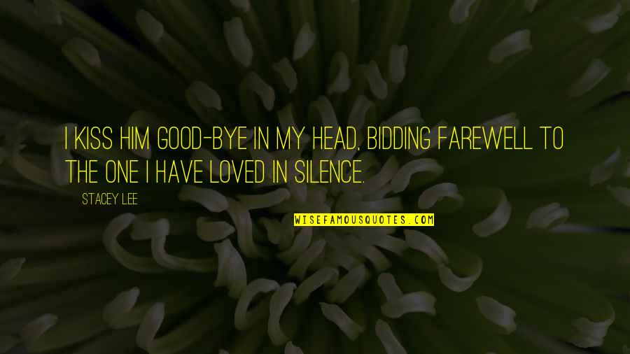 The Farewell Quotes By Stacey Lee: I kiss him good-bye in my head, bidding