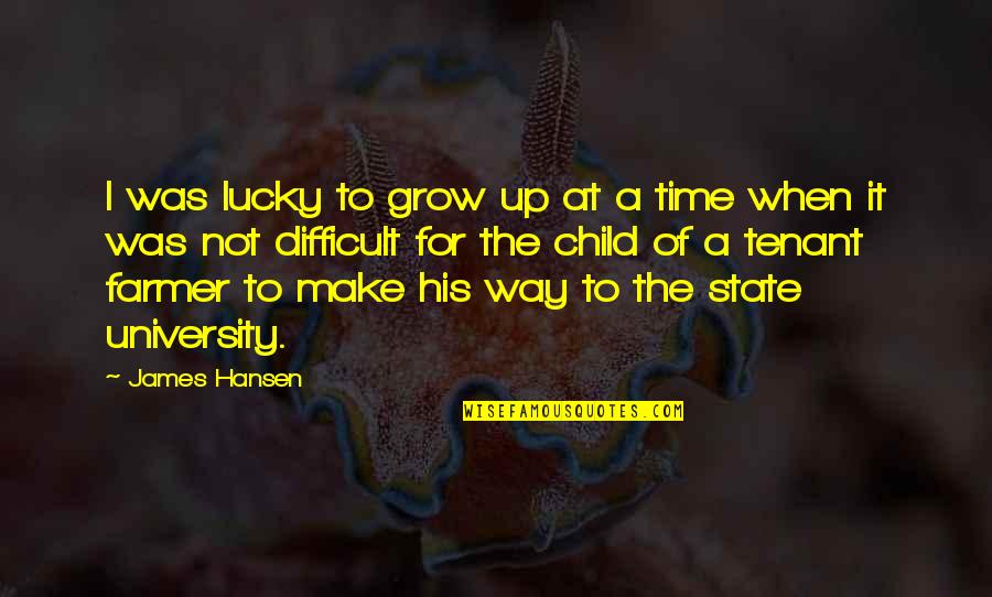 The Farmer Quotes By James Hansen: I was lucky to grow up at a The Farmer Quotes By James Hansen: I was lucky to grow up at a